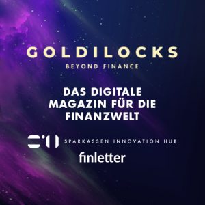 GOLDILOCKS, das digitale Magazin für die Finanzwelt